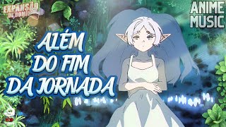 Além do Fim da Jornada - Frieren ( Sousou no Frieren) Música Anime [AMV]