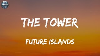 Future Islands - The Tower (Lyrics)