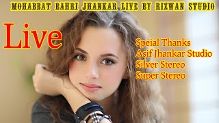 Mohabbat Bahri Jhankar Live  Speial thanks to Asif jhankar studio ,Silver Stereo,Super stereo