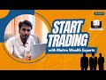 Start trading with maitra wealth experts