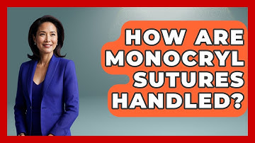 How Are Monocryl Sutures Handled? - The Operating Table