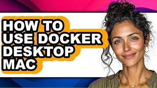 How to Use Docker Desktop Mac (only Way)