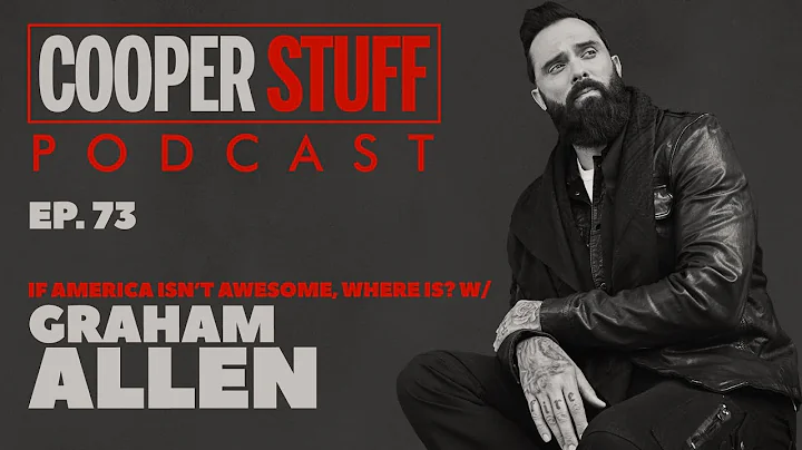 Cooper Stuff: Ep. 73 - If America Isn't Awesome, Where Is? Special Guest Graham Allen