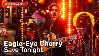 Eagle-Eye Cherry - Save Tonight / Musikhjälpen 2023