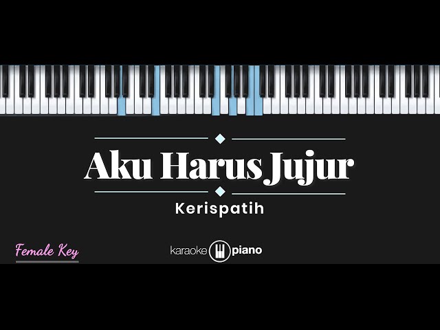 Aku Harus Jujur - Kerispatih (KARAOKE PIANO - FEMALE KEY) class=