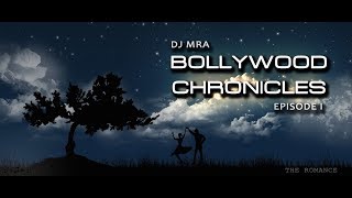 DJ MRA - Bollywood Chronicles E1 | The Romance | Non stop Bollywood Romantic Mix