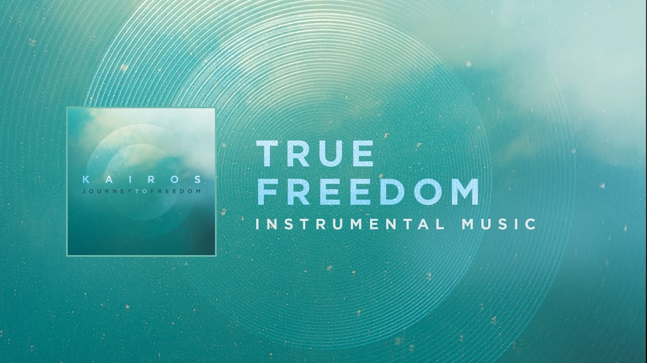 True Freedom (Instrumental Music) Kairos Journey To Freedom