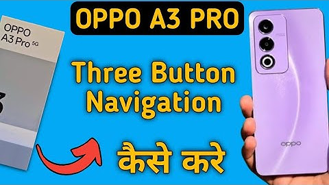 Oppo A3 Pro 5g back button kaise lagaye, how to set three button navigation in oppo, navigation sett
