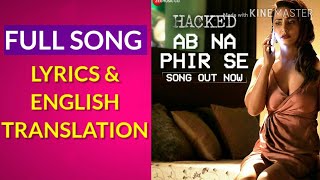 Ab Na Phir Se Lyrics With English Translation Hacked Yer Desai Bina Khan