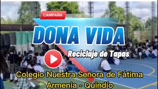 CAMPAÑA Recolección tapas plásticas “DONA VIDA” Colegio Nuestra Señora de Fátima Armenia - Quindío