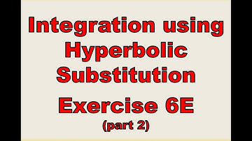 A2 Further Maths - Core - Integration using Hyperbolic Substitutions