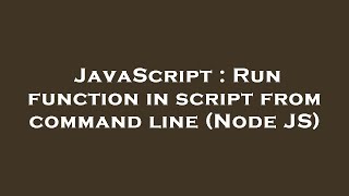 JavaScript : Run function in script from command line (Node JS)