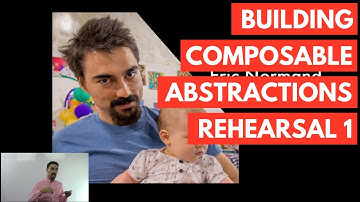 Building Composable Abstractions Rehearsal 1