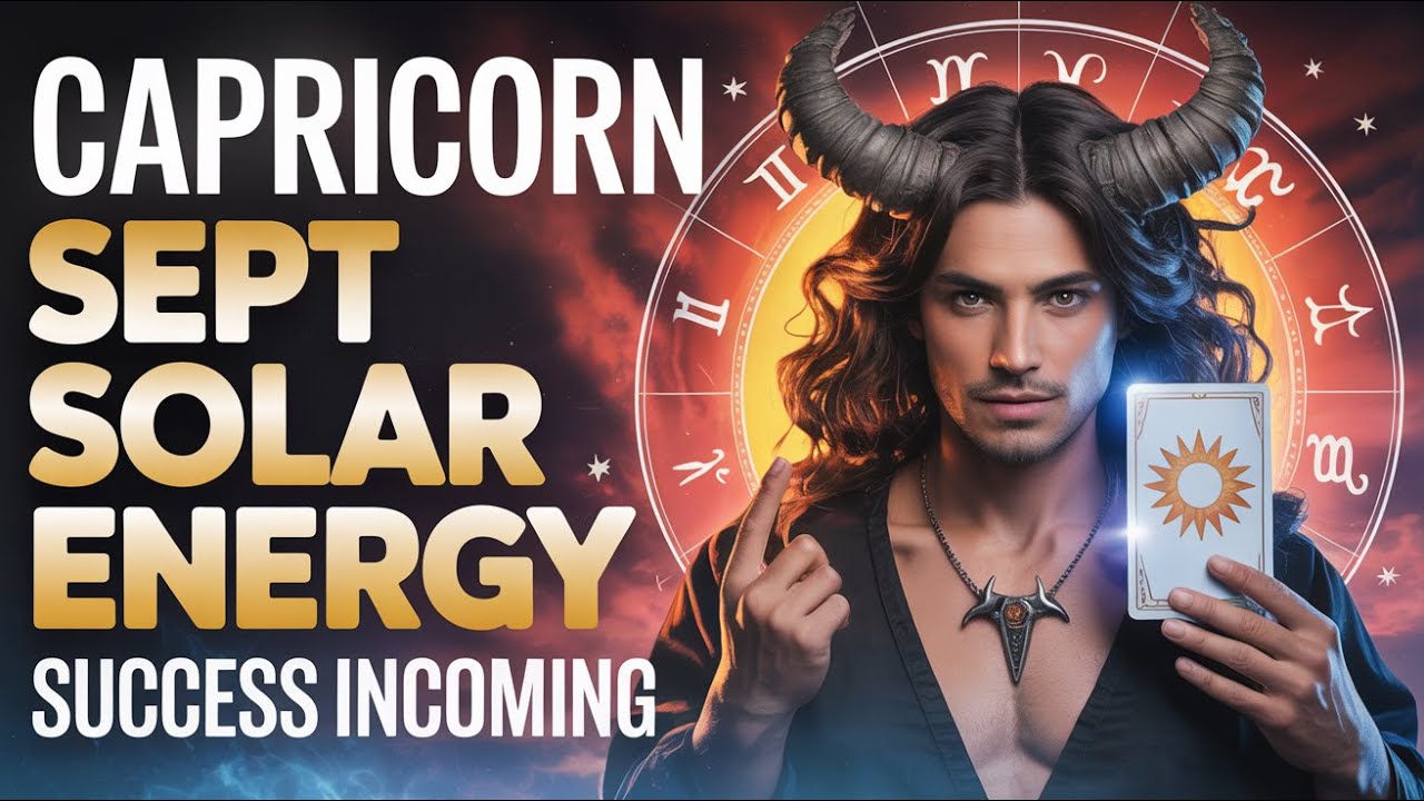 CAPRICORN: SOLAR ENERGY THIS SEPTEMBER WILL BOOST YOUR SUCCESS