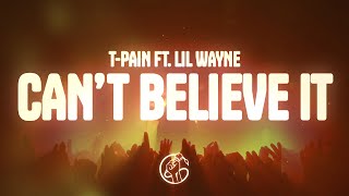 T-Pain - Can't Believe It (Lyrics) ft. Lil' Wayne