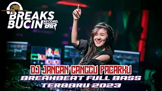 DJ JANGAN GANGGU PACARKU - BREAKBEAT TERBARU [ BREAKS BUCIN RECORD ]