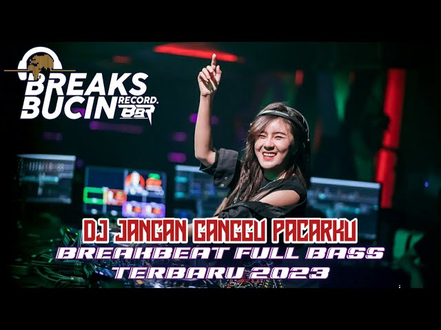 DJ JANGAN GANGGU PACARKU - BREAKBEAT TERBARU [ BREAKS BUCIN RECORD ] class=