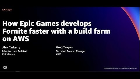 AWS re:Invent 2021 - How Epic Games develops Fortnite faster with a build farm on AWS