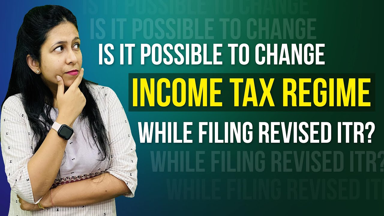 Can You Change Income Tax Regimes While Filing Revised ITR Income can-you-change-income-tax-regimes-while-filing-revised-itr-income