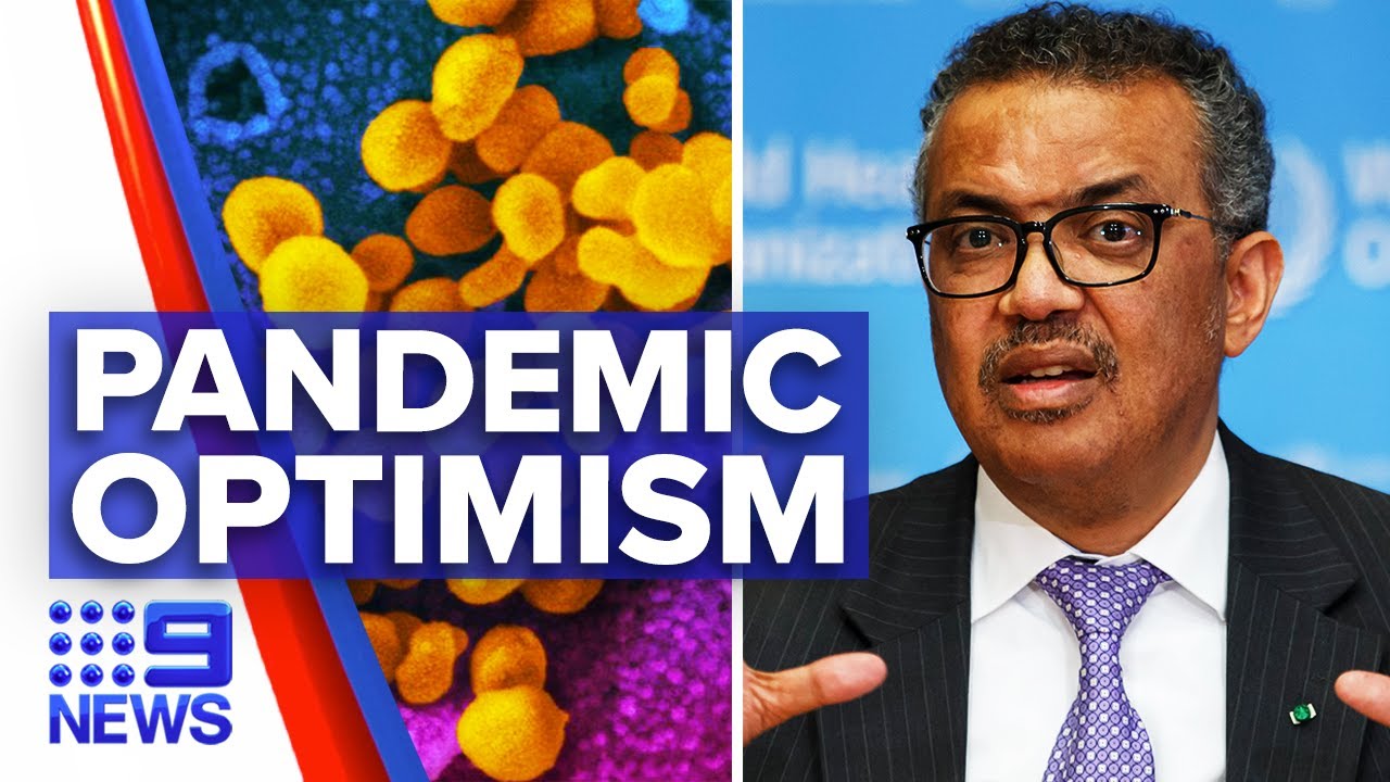 Coronavirus: World Health Organisation optimistic of fast pandemic recovery | 9 News Australia