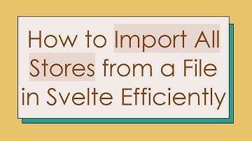 How to Import All Stores from a File in Svelte Efficiently