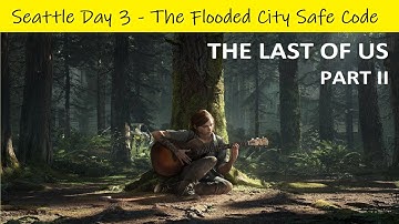 The Last Of Us Part II 💠 Seattle Day 3 - The Flooded City Safe Code
