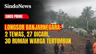 Longsor Banjarnegara: 2 Tewas, 27 Dicari, 30 Rumah Warga Tertimbun | Sindo Prime | 17/11