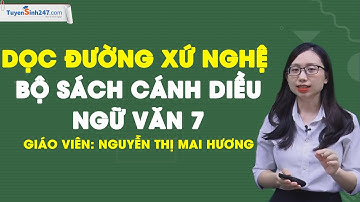 Dọc đường xứ Nghệ - Ngữ Văn 7 - Cánh Diều - Cô Nguyễn Mai Hương