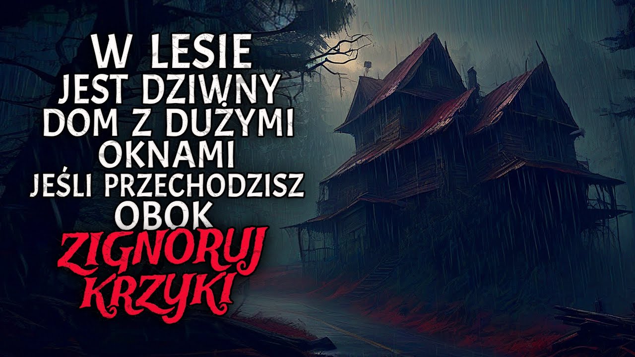 W Lesie Jest Dziwny Dom z Dużymi Oknami. Jeśli Przechodzisz Obok, Zignoruj Krzyki.