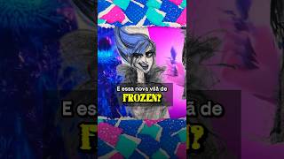 A nova vilã de Frozen 3 pode ser o que a Elsa nunca foi.