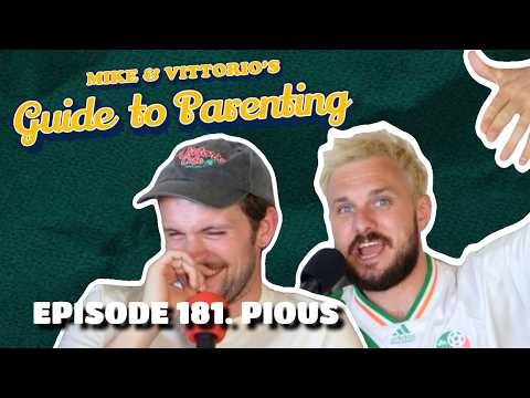 181. Pious - Mike & Vittorio's Guide to Parenting