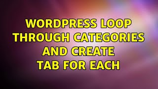 Wordpress: Loop through categories and create tab for each (2 Solutions!!)