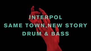 Interpol Same Town, New Story | Drum & Bass |
