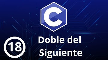 18. Curso Programación en C || Doble del Siguiente
