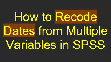 How to Recode Dates from Multiple Variables in SPSS