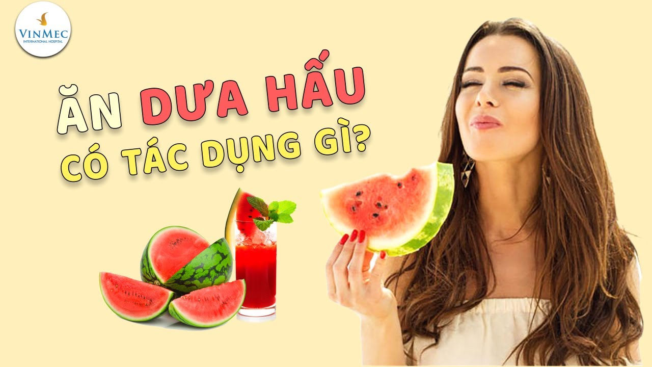 Ăn dưa hấu có tác dụng gì?