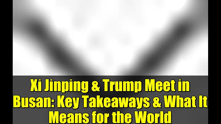 Xi Jinping & Trump Meet in Busan: Key Takeaways & What It Means for the World