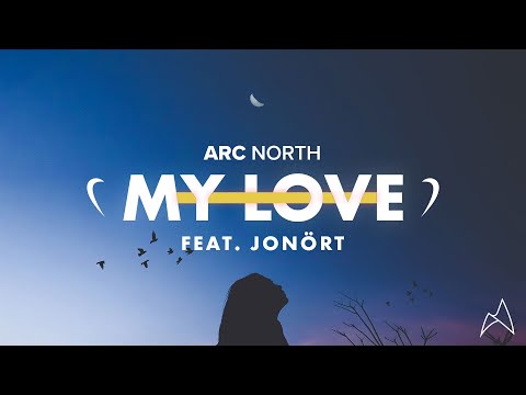 Arc North My Love Ft Jonört Official Audio