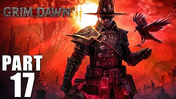 Grim Dawn | Arcanist | Part 17 - Into the Dark | No Commentary