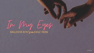 【Vietsub】In My Eyes - BALLISTIK BOYZ from EXILE TRIBE