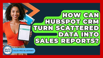 How Can HubSpot CRM Turn Scattered Data Into Sales Reports? - Sales Pro Blueprint