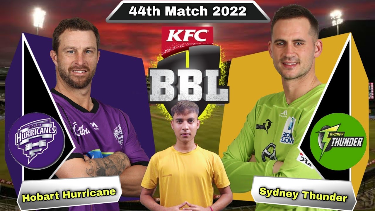 BBL 2022 Hobart Hurricanes vs Sydney Thunder 44th Match Prediction - HUR vs THU Dream11 | Live