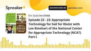 Episode 22 - 23: Appropriate Technology for Soil for Water with Lee Rinehart of the National Center