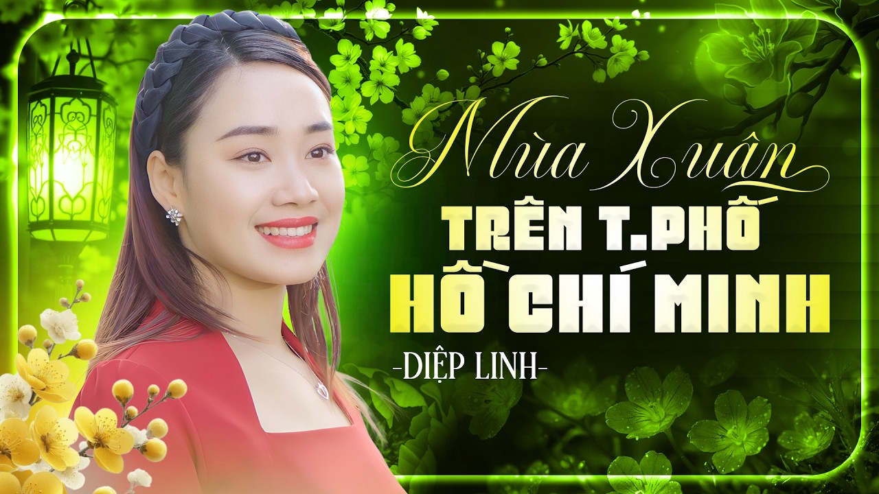 Album Nhạc Xuân Diệp Linh – Mùa Xuân Trên TP.HCM & Những Ca Khúc Bất Hủ | Giọng Ca Quê Hương Quan Họ