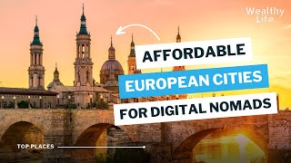 Top 5 Affordable European Cities for Digital Nomads: Low Cost of Living