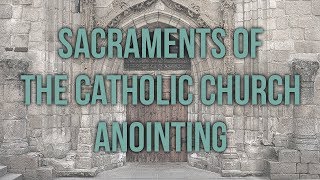 Anointing of the Sick: Sacraments of the Catholic Church