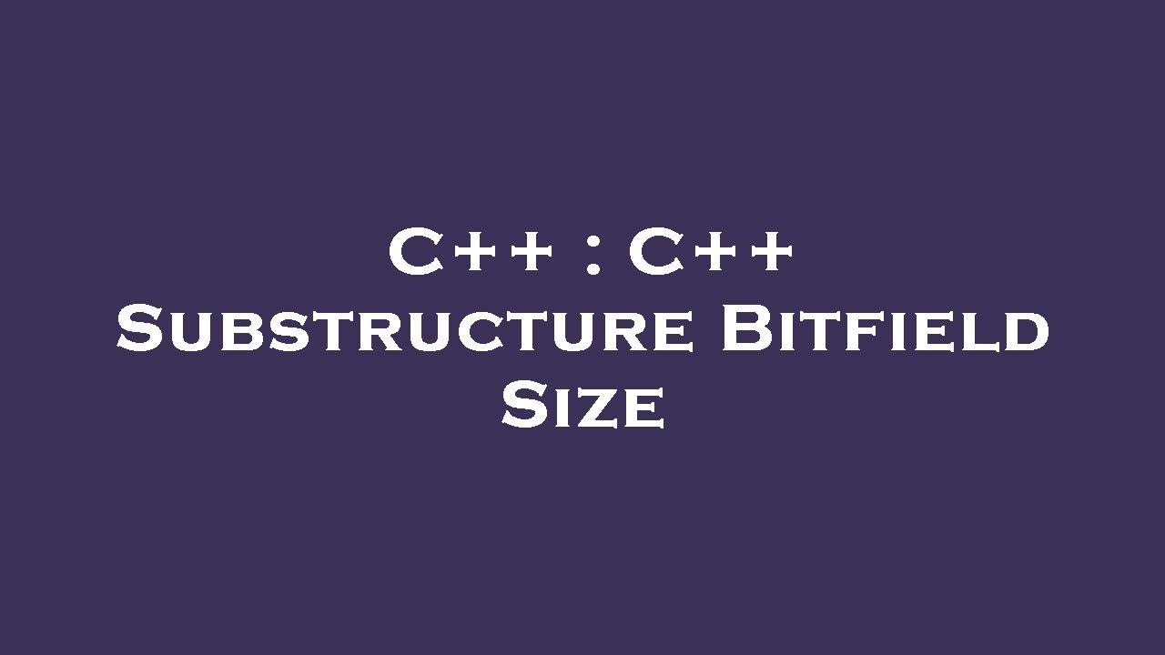 C++ : C++ Substructure Bitfield Size - YouTube