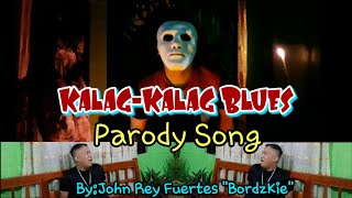 Kalag-kalag Blues(Parody Song) By: John Rey Fuertes 'BoRdzKie'