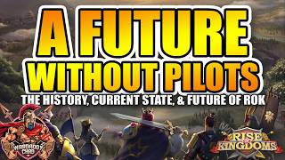 A Future Without Pilots: The History, Current State, & Future of RoK - Rise of Kingdoms