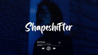 Shapeshifter Sad Love Songs 2024 ~ Depressing Songs Playlist 2024 That Will Make You Cry